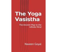 The Yoga Vasistha: The Ancient Map to the Infinite Mind