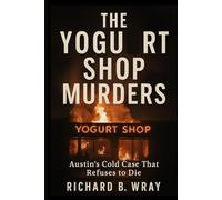 The Yoghurt Shop Murders: Austin’s Cold Case That Refuses to Die