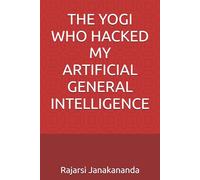 THE YOGI WHO HACKED MY ARTIFICIAL GENERAL INTELLIGENCE