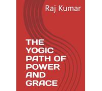 THE YOGIC PATH OF POWER AND GRACE