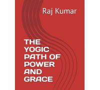 THE YOGIC PATH OF POWER AND GRACE
