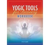 The Yogic Tools for Recovery Workbook by Kyczy Kyczy Hawk Hawk Kyczy Hawk (Auteur)