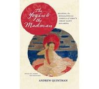 The Yogin and the Madman: Reading the Biographical Corpus of Tibet's Great Saint Milarepa (South Asia Across the Disciplines) - [Version Originale] Inconnu (Auteur)