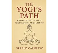 The Yogi's Path: Mastering Hatha Yoga for Strength and Serenity