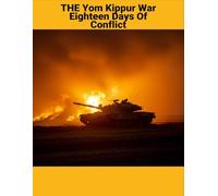The Yom Kippur War: Eighteen Days Of Conflict