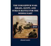 The Yom Kippur War: Israel, Egypt, and Syria’s Battle for the Middle East