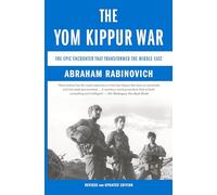 The Yom Kippur War: The Epic Encounter That Transformed the Middle East