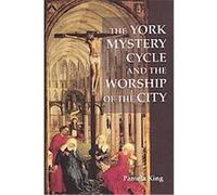 The York Mystery Cycle And the Worship of the City, Westfield Medieval Studies Pamela M. King (Auteur)