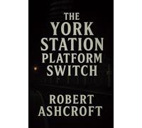 The York Station Platform Switch: A Colonel Harrington Mystery