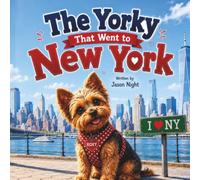 The Yorkie That Went to New York: A heartwarming adventure about courage, curiosity, and discovering that sometimes the best journeys lead to unexpected treasures.