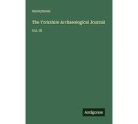 The Yorkshire Archaeological Journal: Vol. III