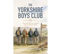 The Yorkshire Boys Club: Four old lads, one county and no common sense