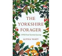 The Yorkshire Forager: A Wild Food Survival Journey