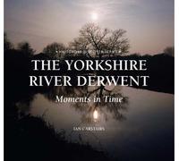 The Yorkshire River Derwent: Moments in Time