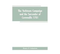 The Yorktown Campaign And The Surrender Of Cornwallis 1781