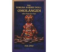 THE YORUBA BARBIE DOLL: OMOLANGIDI tales from Iya Oyo