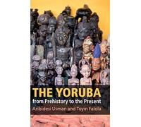 The Yoruba from Prehistory to the Present