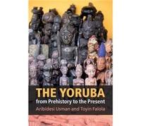 The Yoruba from Prehistory to the Present by Falola & Toyin University of Texas & Austin Unknown (Auteur)