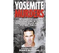The Yosemite Murders, True Crime (New York, N.Y.). Dennis McDougal (Auteur)