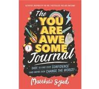 The You Are Awesome Journal: Dare to find your confidence (and maybe even change the world)