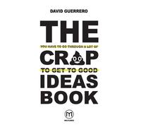 The You-Have-To-Go-Through-A-Lot-Of-Crap-To-Get-To-Good-Ideas Book