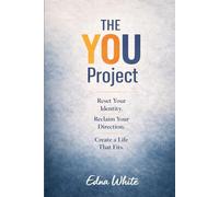 The You Project: Uncover the Real You and Create a Better Life