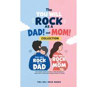 The You Will Rock As a Dad! and You Will Rock As a Mom! Collection: The Expert Guide to First-Time Pregnancy and Everything New Parents Need to Know