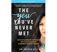 The You You've Never Met, Revised Edition: How to Stop Experiencing Pain and Chaos in All of Your Relationships by Sobering Up, Emotionally Speaking