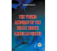The Young Acrobat Of The Great North American Circus