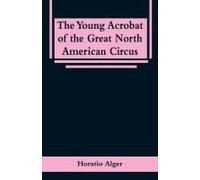The Young Acrobat Of The Great North American Circus