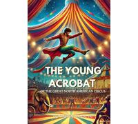 The Young Acrobat of the Great North American Circus: Annotated