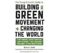 The Young Activist's Guide to Building a Green Movement and Changing the World Smith, Sharon J. (Auteur)