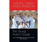 The Young Actor's Guide: Essential Skills For The Next Generation Of Performers (The Actor's Way, Truth, And Life)