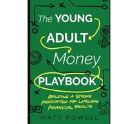 The Young Adult Money Playbook: Building a Strong Foundation for Lifelong Financial Health