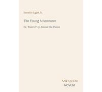 The Young Adventurer: Or, Tom's Trip Across the Plains
