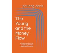 The Young and the Money Flow: A Practical Financial Guide for the New Working Generation