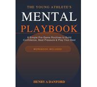 THE YOUNG ATHLETE'S MENTAL PLAYBOOK: 8 Simple Pre-Game Routines to Build Confidence, Beat Pressure, and Play Your Best in Any Sport