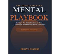 THE YOUNG ATHLETE'S MENTAL PLAYBOOK: 8 Simple Pre-Game Routines to Build Confidence, Beat Pressure, and Play Your Best in Any Sport