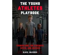 The Young Athletes Playbook: Foundation for Strength, Speed, and Success