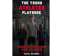 The Young Athletes Playbook: Foundation for Strength, Speed, and Success