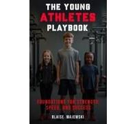 The Young Athletes Playbook: Foundation For Strength, Speed, And Success Paperback By Blaise Majewski