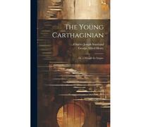 The Young Carthaginian: Or, A Struggle For Empire