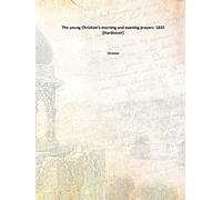 The young Christian's morning and evening prayers [Hardcover]