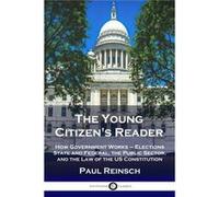 The Young Citizens Reader How Government Works Elections State and Federal the Public Sector and the Law of the US Constitution - Paul Reinsch - Pantianos Paul ReinschPaul Reinsch (Auteur)