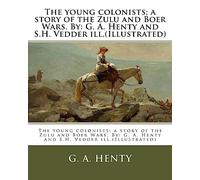 The young colonists; a story of the Zulu and Boer Wars. By: G. A. Henty and S.H. Vedder ill.(Illustrated)