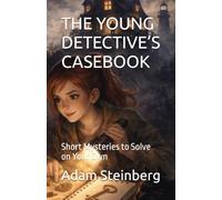 THE YOUNG DETECTIVE’S CASEBOOK: Short Mysteries to Solve on Your Own