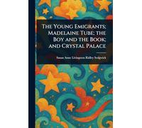 The Young Emigrants; Madelaine Tube; the Boy and the Book; and Crystal Palace