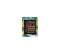 The Young Entrepreneur's Guide To Starting And Running A Business