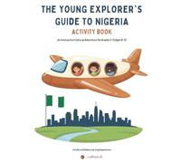 The Young Explorer’s Guide to Nigeria: An Interactive Cultural Activity Book for Grades 3-5 | Geography, Folktales, Food, Heroes, Games, and Reflection for Children