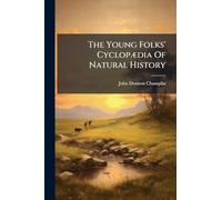 The Young Folks' CyclopÃ]dia Of Natural History